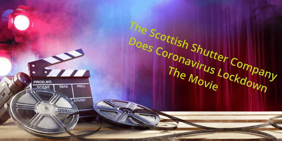 The Scottish Shutter Company Does Lockdown – The Movie